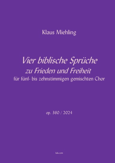 Vier biblische Sprüche zu Frieden und Freiheit für fünf- bis zehnstimmigen gemischten Chor