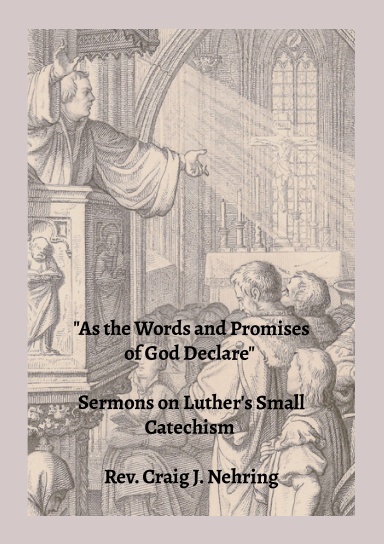 "As the Words and Promises of God Declare": Sermons on Luther's Small Catechism