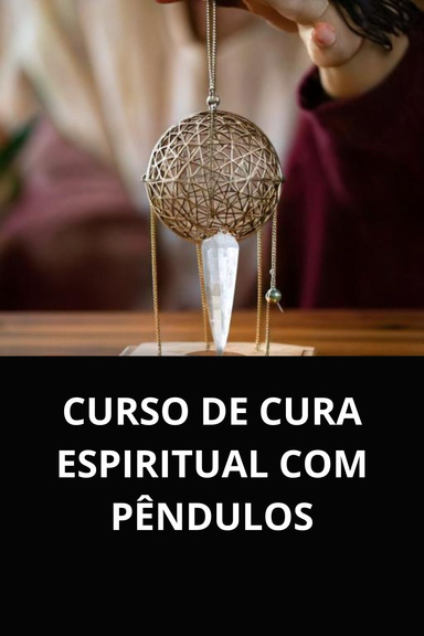 CURSO DE CURA ESPIRITUAL COM PÊNDULOS