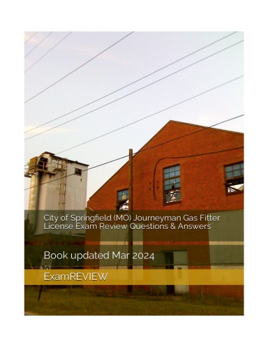 City of Springfield (MO) Journeyman Gas Fitter License Exam Review Questions & Answers