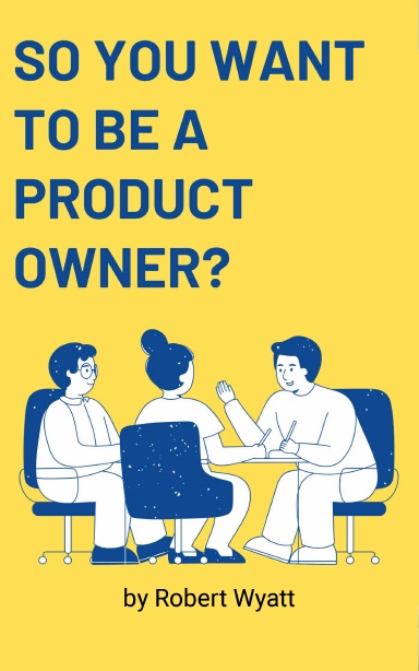 So You Want To Be A Product Owner?