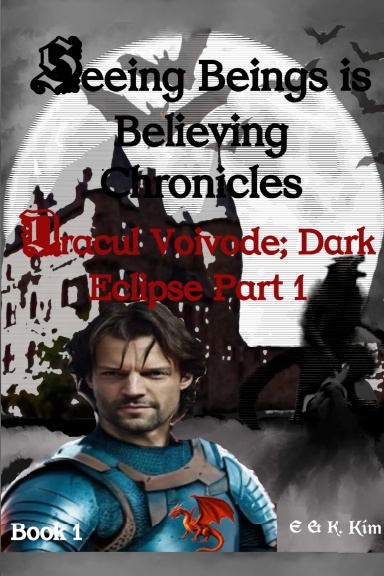 Seeing Beings is Believing Chronicles: Series 2 - Book 1 - Dracul Voivode; Dark Eclipse Part 1