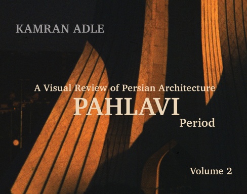 A Visual Review of Persian Architecture: The Pahlavi Period, Volume 2