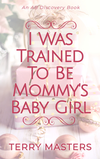 I Was Trained To Be Mommy's Baby Girl