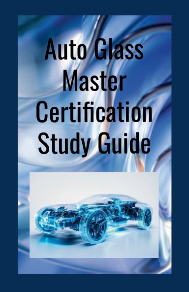 Auto Glass Master Certification Study Guide