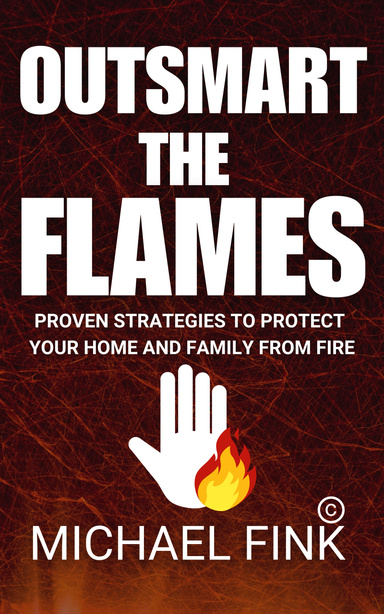 Outsmart the Flames: Proven Strategies to Protect Your Home and Family from Fire