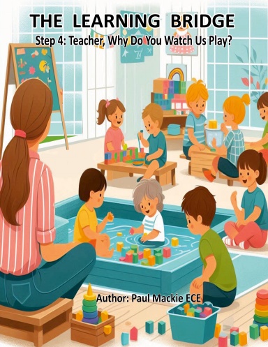 THE LEARNING BRIDGE Step 4: Teacher, Why Do You Watch Us Play? - Coil Bound