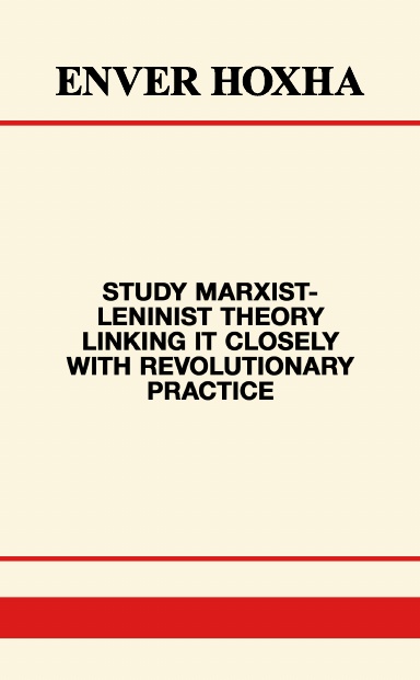 Study Marxist-Leninist Theory Linking It Closely With Revolutionary Practice