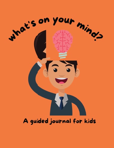 What's On Your Mind - A Guided Journal for Kids