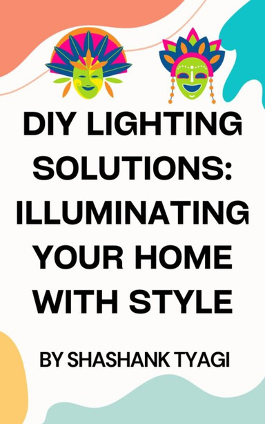 DIY Lighting Solutions: Illuminating Your Home with Style