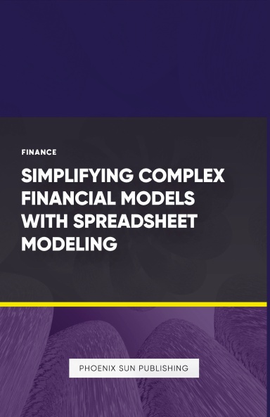 Simplifying Complex Financial Models with Spreadsheet Modeling