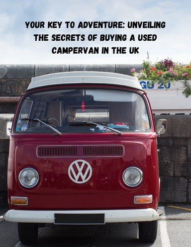 Your Key to Adventure: Unveiling the Secrets of Buying a Used Campervan in the UK"