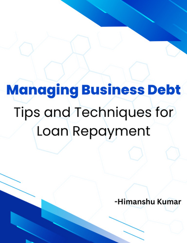 Managing Business Debt: Tips and Techniques for Loan Repayment