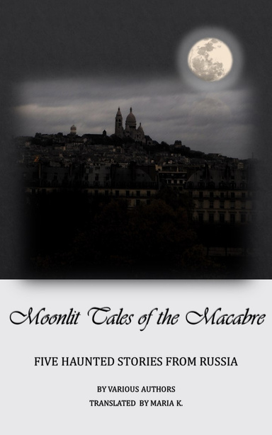 Moonlit Tales of the Macabre: Five Haunted Stories From Russia