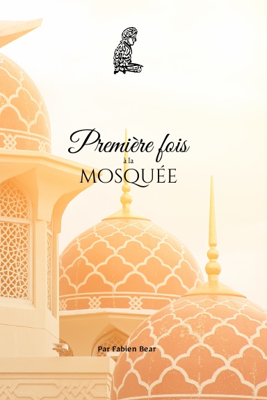 Première fois à la mosquée: Guide pour tous