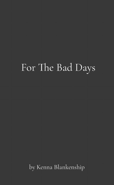 For The Bad Days
