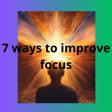 7 ways to improve focus