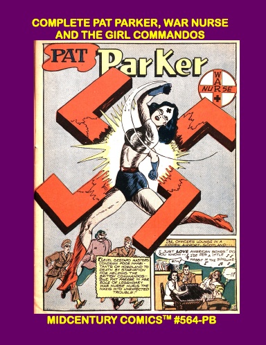 Complete Pat Parker, War Nurse, And The Girl Commandos (Paperback Edition)