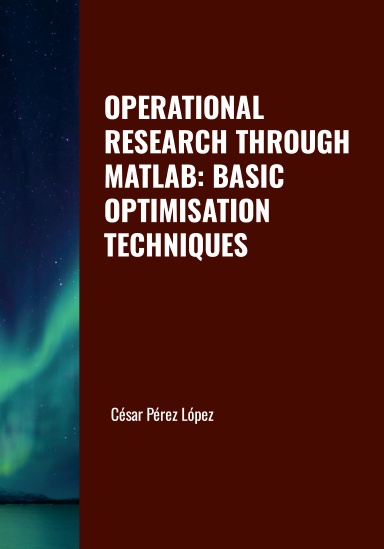 OPERATIONAL RESEARCH THROUGH MATLAB: BASIC OPTIMISATION TECHNIQUES