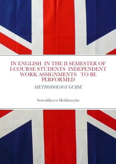 IN ENGLISH  IN THE II SEMESTER OF I-COURSE STUDENTS  INDEPENDENT WORK ASSIGNMENTS   TO BE PERFORMED