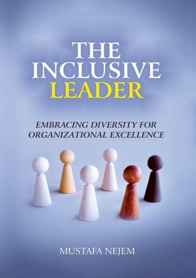 The Inclusive Leader: Embracing Diversity for Organizational Excellence