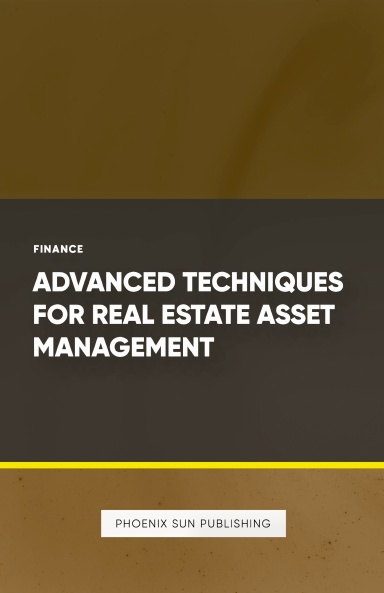 Advanced Techniques for Real Estate Asset Management