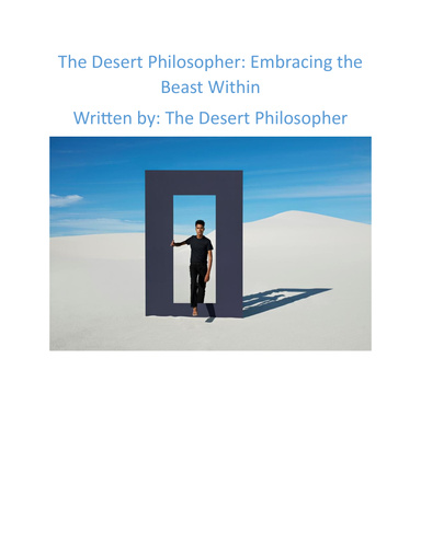 The Desert Philosopher: Embracing the Beast Within