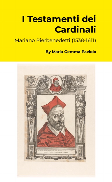 I Testamenti dei Cardinali: Mariano Pierbenedetti (1538-1611)