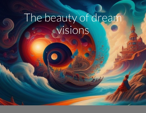 The beauty of dream visions
