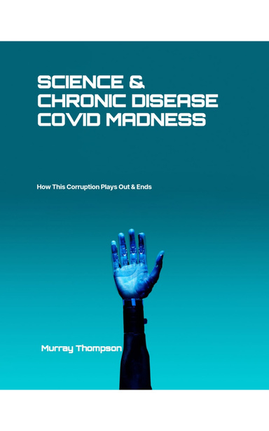 SCIENCE & CHRONIC DISEASE COVID MADNESS