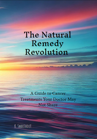 The Natural Remedy Revolution A Guide to Cancer Treatments Your Doctor May Not Share