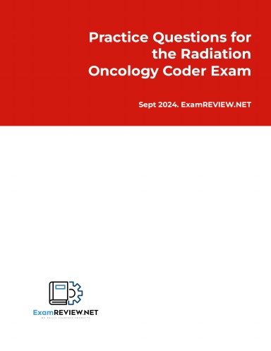 Practice Questions for the Radiation Oncology Coder Exam