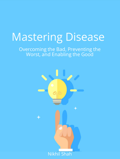 Nik Shah | Mastering Disease | Overcoming the Bad, Preventing the Worst & Enabling the Good