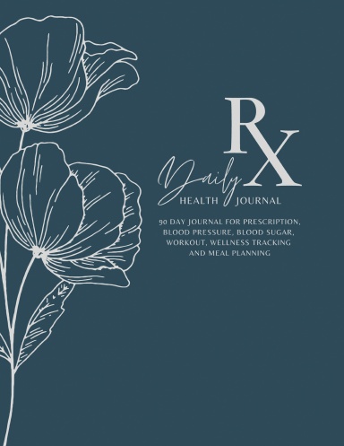 Rx Daily Health Journal-90 Day Journal For Prescription, Blood Pressure, Blood Sugar, Workout, Wellness Tracking and Meal Planning