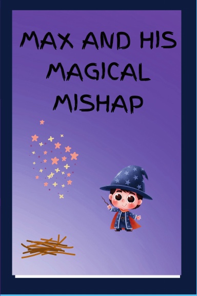 MAX AND HIS MAGICAL MISHAP