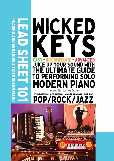 Wicked Keys: Lead Sheet 101 - Reading and Arranging for Modern Piano