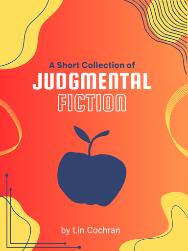 A Short Collection of Judgmental Fiction