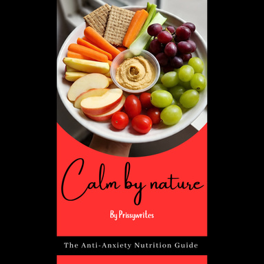 CALM BY NATURE- The Anti-Anxiety Nutrition Guide