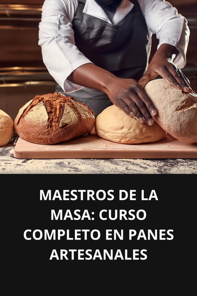 MAESTROS DE LA MASA CURSO COMPLETO EN PANES ARTESANALES