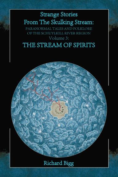 Strange Stories From The Skulking Stream: Paranormal Tales and Folklore of The Schuylkill River Region