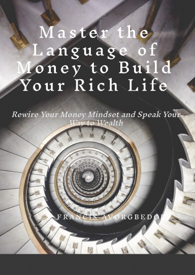 Master the Language of Money to Build  Your Rich Life