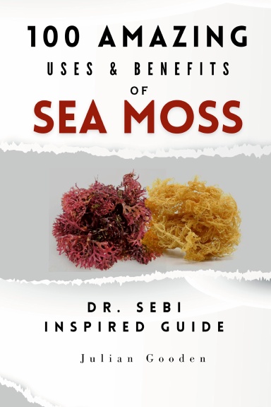 100 AMAZING USES & BENEFITS OF SEA MOSS