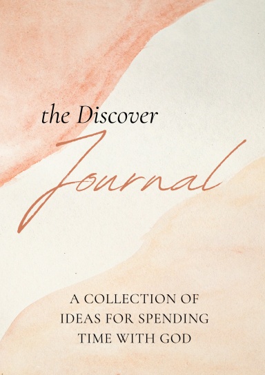 The Discover  Journal: A Collection of Ideas for Spending time with God