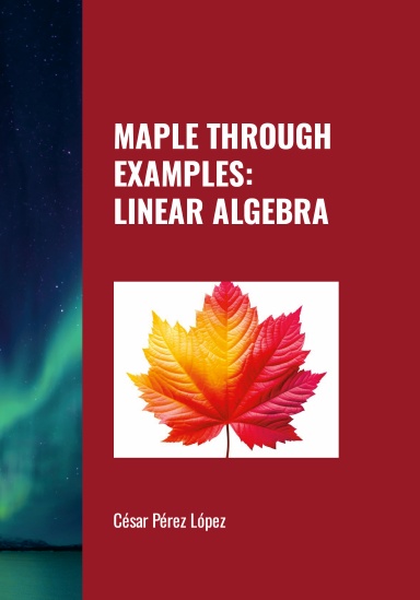 MAPLE THROUGH EXAMPLES: LINEAR ALGEBRA