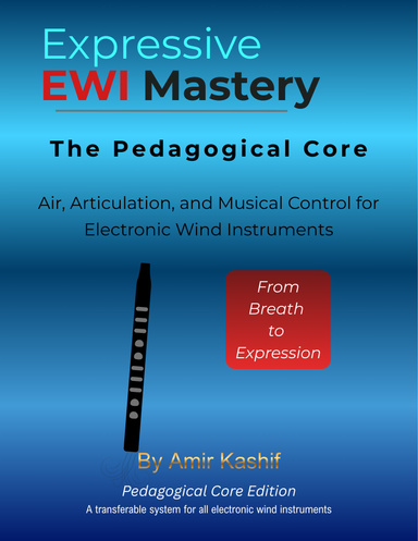 Expressive EWI Mastery The Pedagogical Core Edition