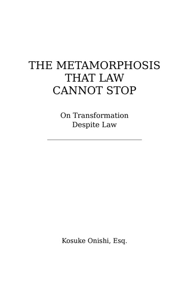 The Metamorphosis That Law Cannot Stop — On transformation despite law