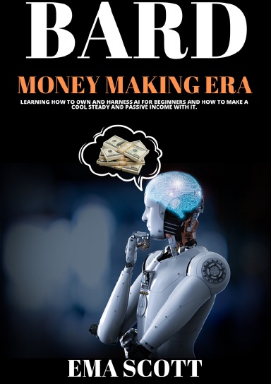GOOGLE BARD (Money Making Era)
