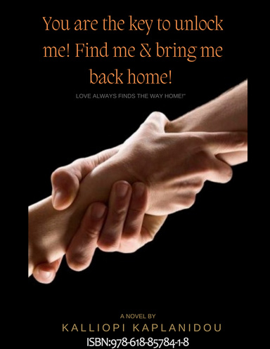 You are the key to unlock me find me and bring me back home.