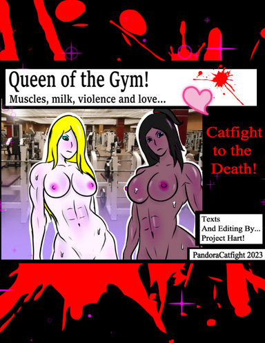 Queen of the Gym! Muscles, milk, violence and love...  - Catfight to the Death!