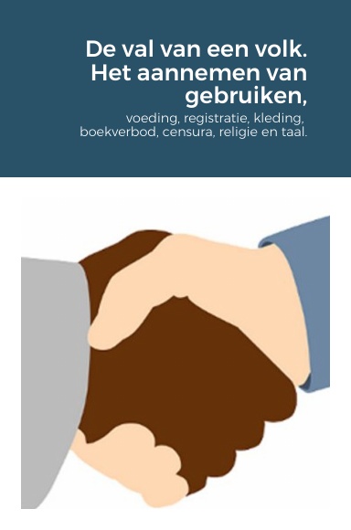 De val van een volk. Het aannemen van gebruiken, voeding, registratie, kleding, boekverbod, censura, religie en taal.